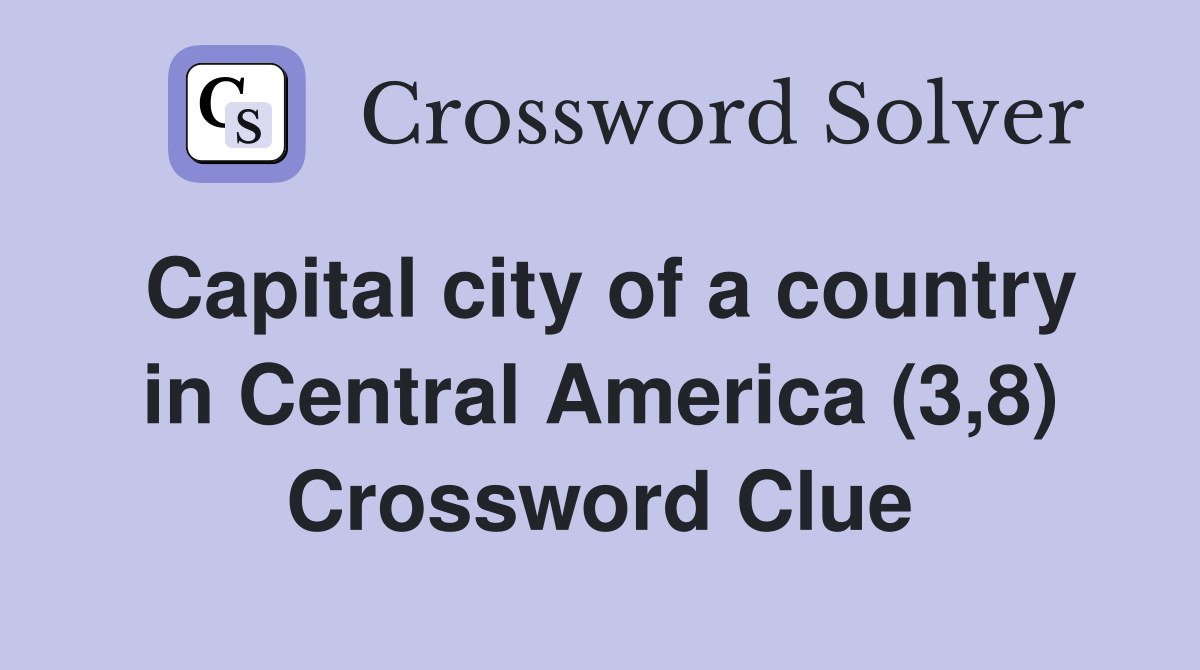 Capital city of a country in Central America (3,8) Crossword Clue